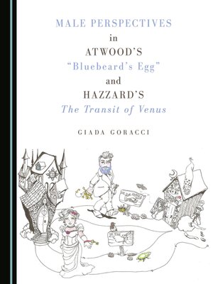 cover image of Male Perspectives in Atwood's "Bluebeard's Egg" and Hazzard's The Transit of Venus